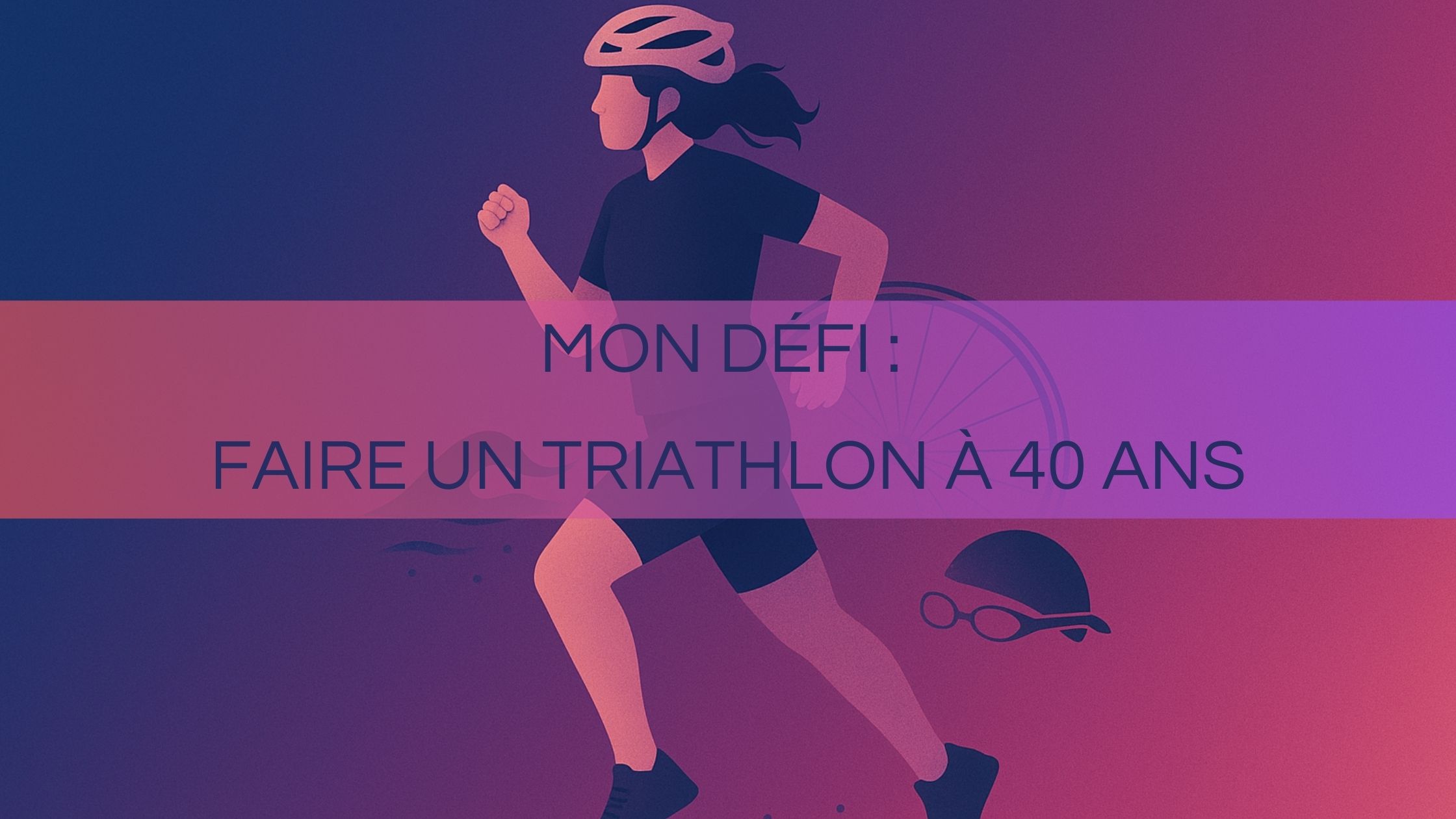 image de couverture de bog montrant une femme triathlète - titre mon défi - faire un premier triathlon à 40 ans